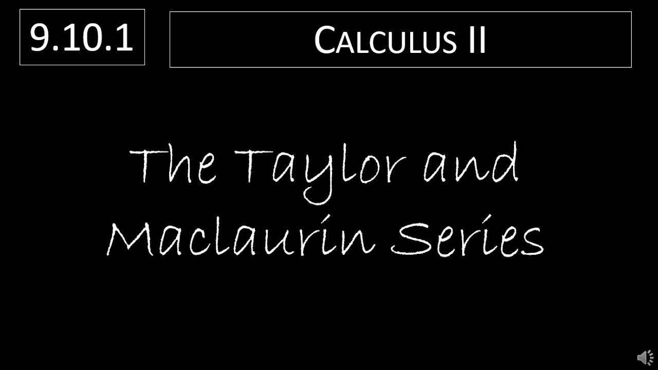 Calculus II - 9.10.1 The Taylor and Maclaurin Series