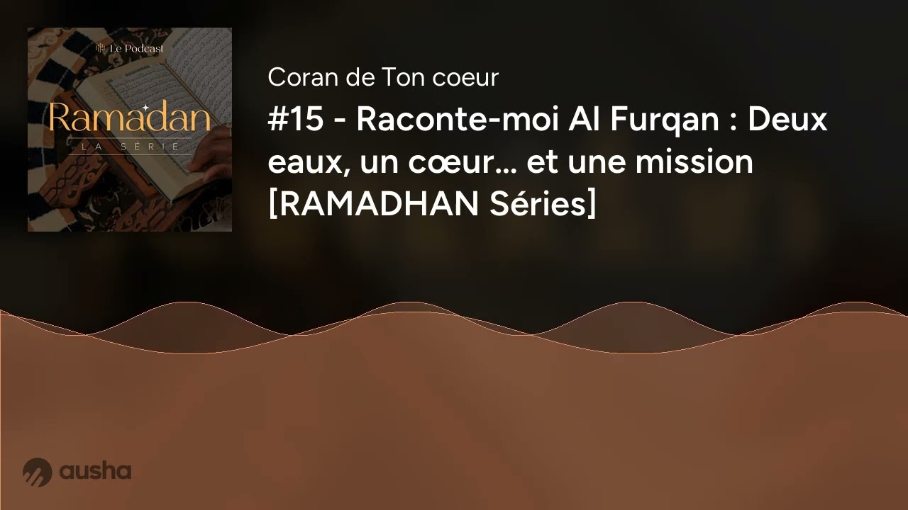 #15 - Raconte-moi Al Furqan : Deux eaux, un cœur… et une mission [RAMADHAN Séries]