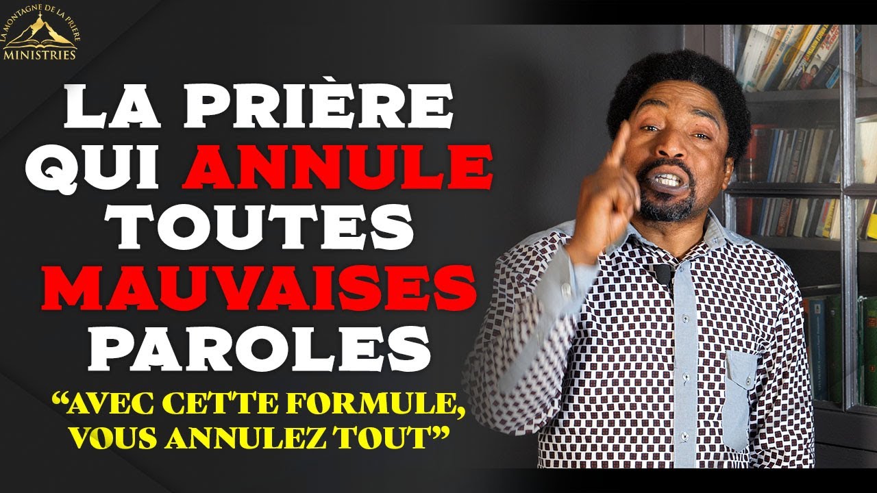 La pri&egrave;re qui annule toutes mauvaises paroles (avec cette formule vous annulez tout) -Samuel PANZU