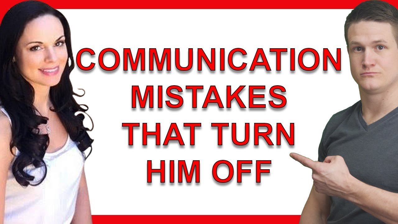 15 Communication Mistakes That Instantly Turn Men Off -- Part 1