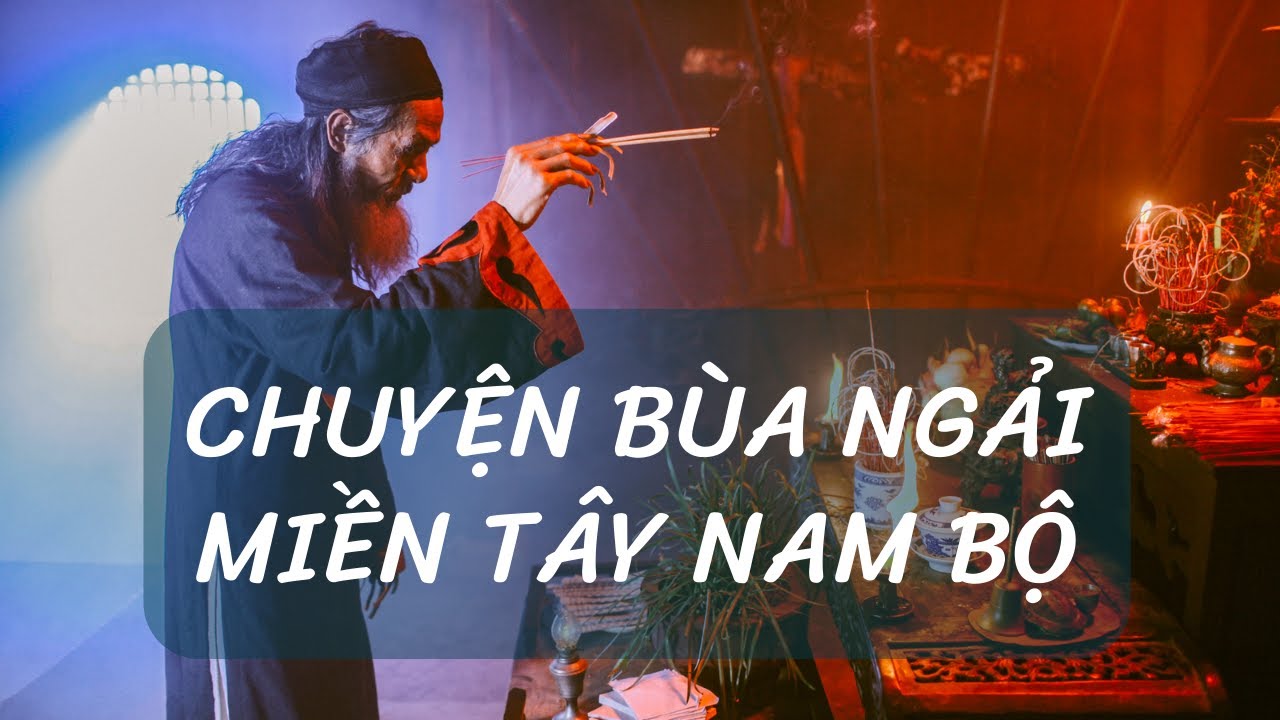 Bí ẩn, ly kỳ chuyện bùa ngải miền tây nam bộ