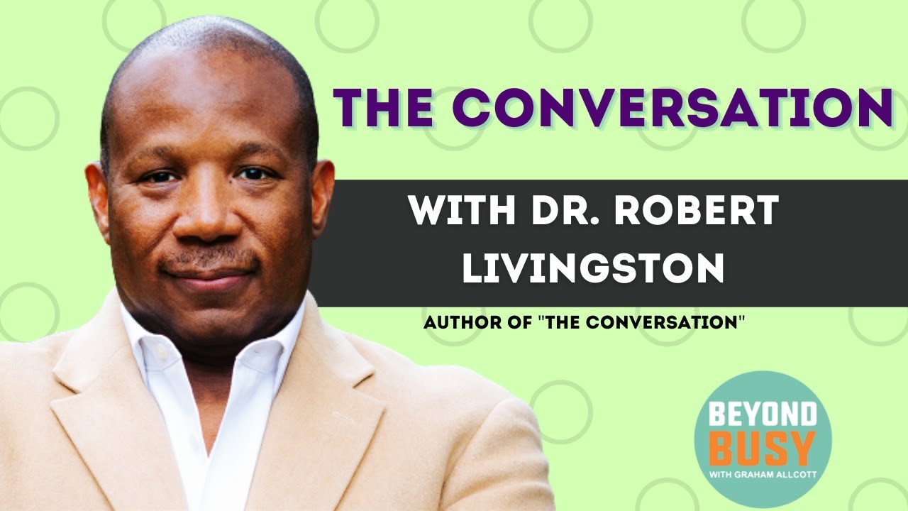 The Conversation with Dr  Robert Livingston