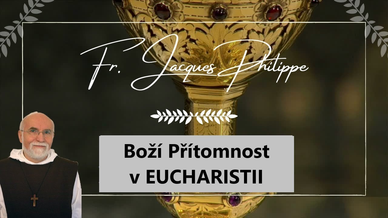 P. Jacques Philippe - 3. přednáška: BOŽÍ PŘÍTOMNOST V EUCHARISTII