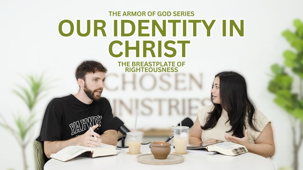 The Breastplate of Righteousness | Our Identity in Christ and Guarding our Hearts Chosen Ministries