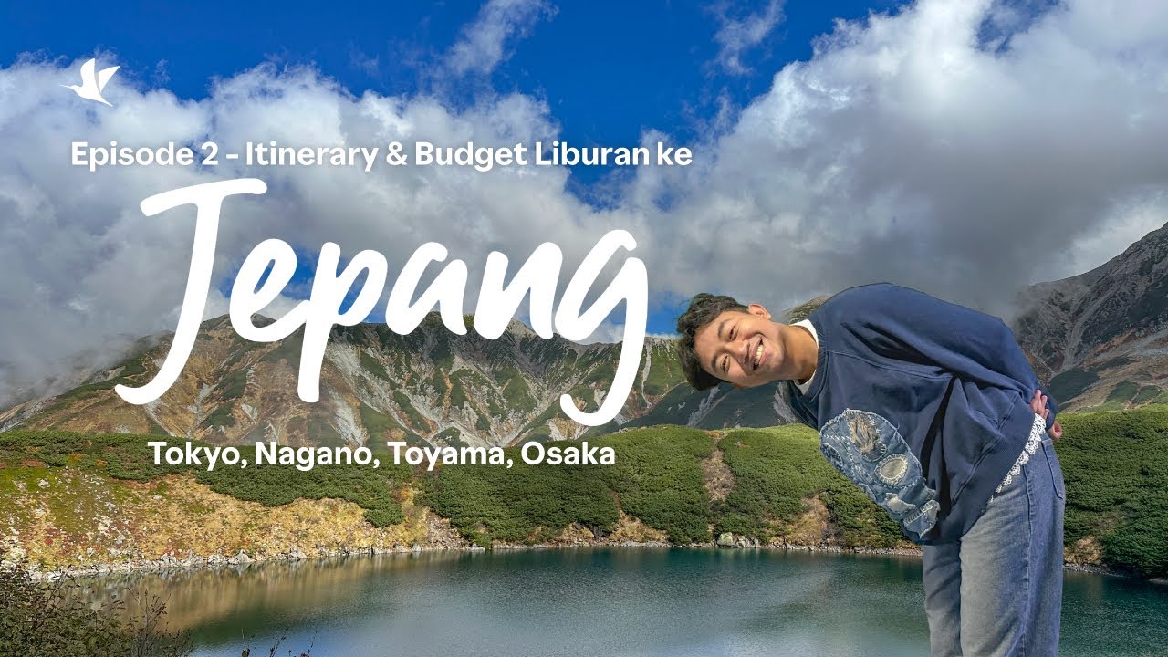 Itinerary & Budget Travel ke JEPANG: Tokyo, Nagano, Toyama, Osaka  (Eps.2)
