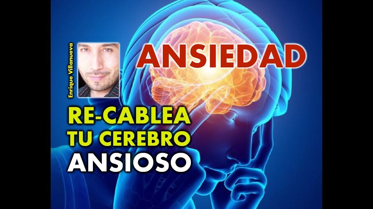 ANSIEDAD: INTERRUMPE Y RE-CABLEA TU CEREBRO ANSIOSO