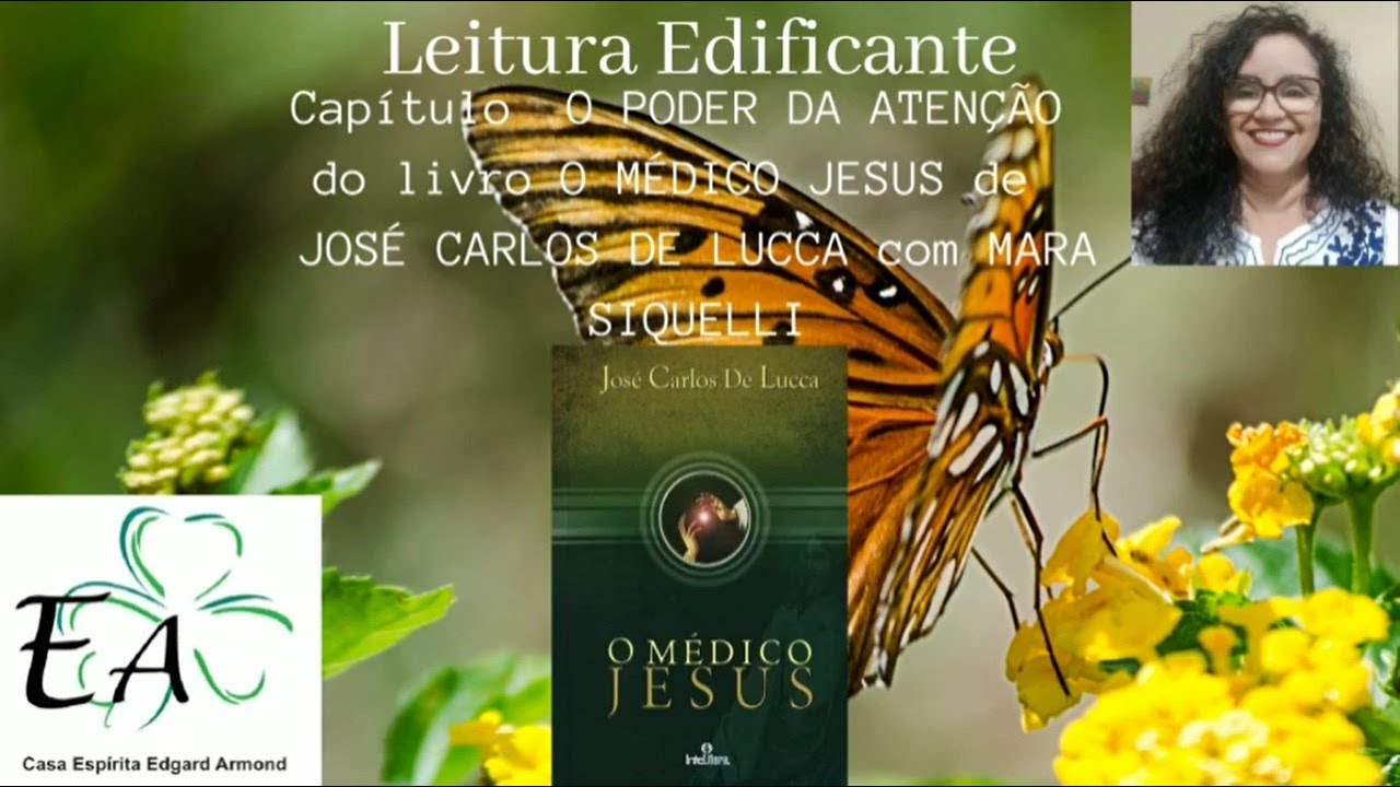 O PODER DA ATEN&Ccedil;&Atilde;O - O M&Eacute;DICO JESUS - JOS&Eacute; CARLOS DE LUCCA (MARA SIQUELLI)
