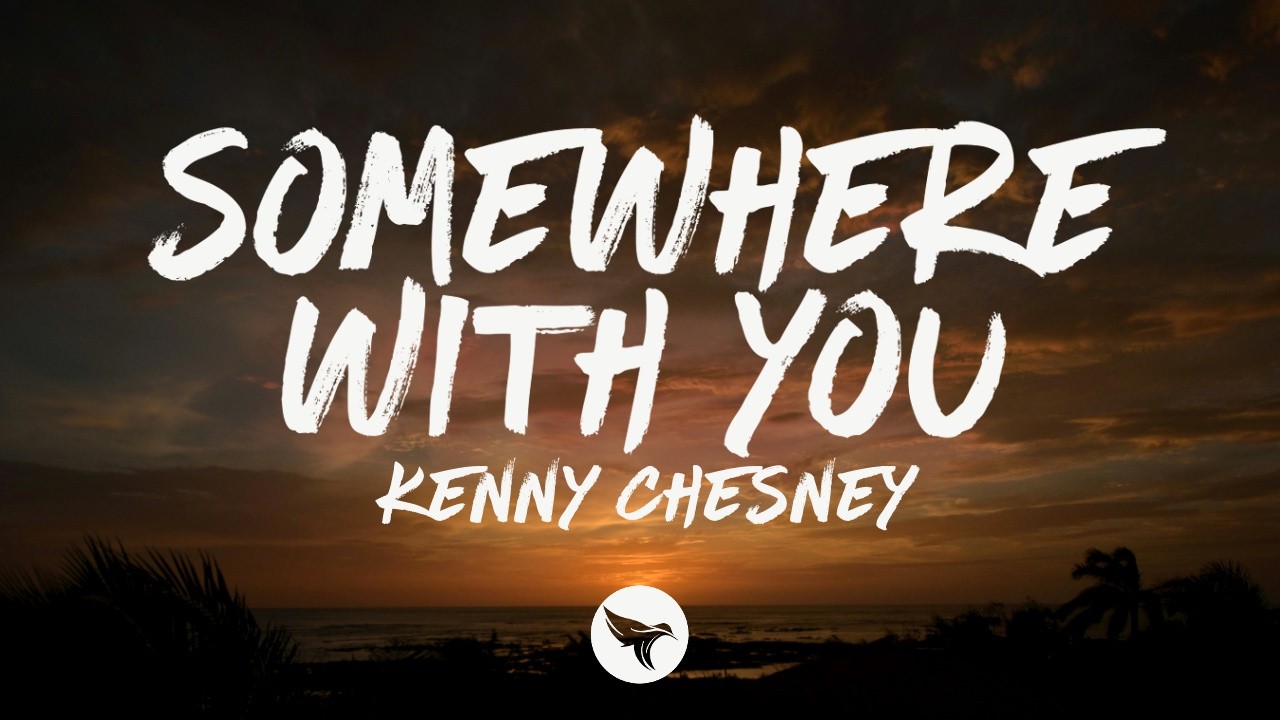 Kenny Chesney - Somewhere with You (Lyrics)