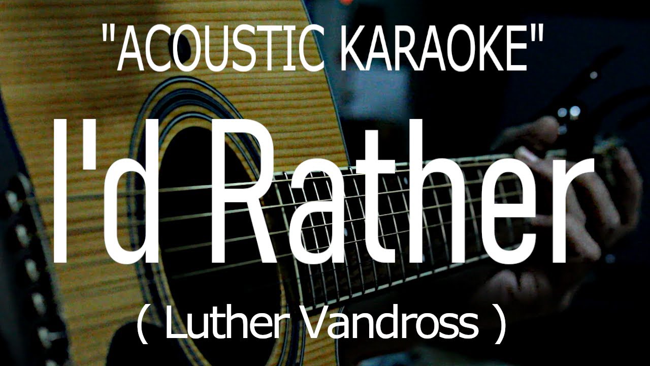 I'd Rather - Luther Vandross (Acoustic karaoke)