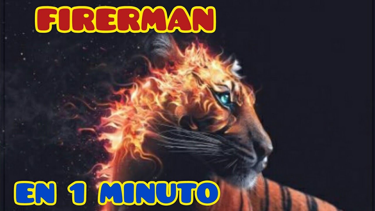 FIRERMAN EN 1 MINUTO