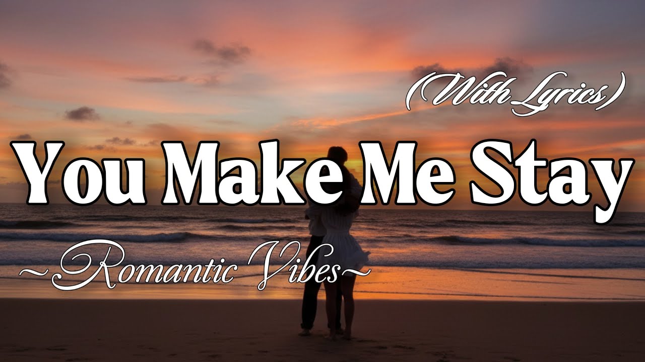 YOU MAKE ME STAY – Emotional Romantic Ballad | Timeless Romantic Love Song (Lyric Video)