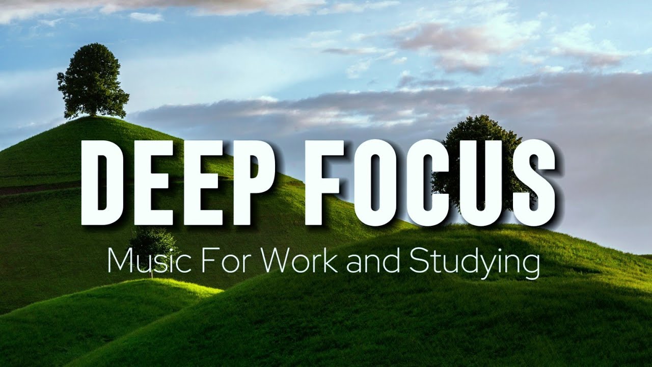Deep Focus Music To Improve Concentration - Perfect Background Study & Work Music to Concentrate
