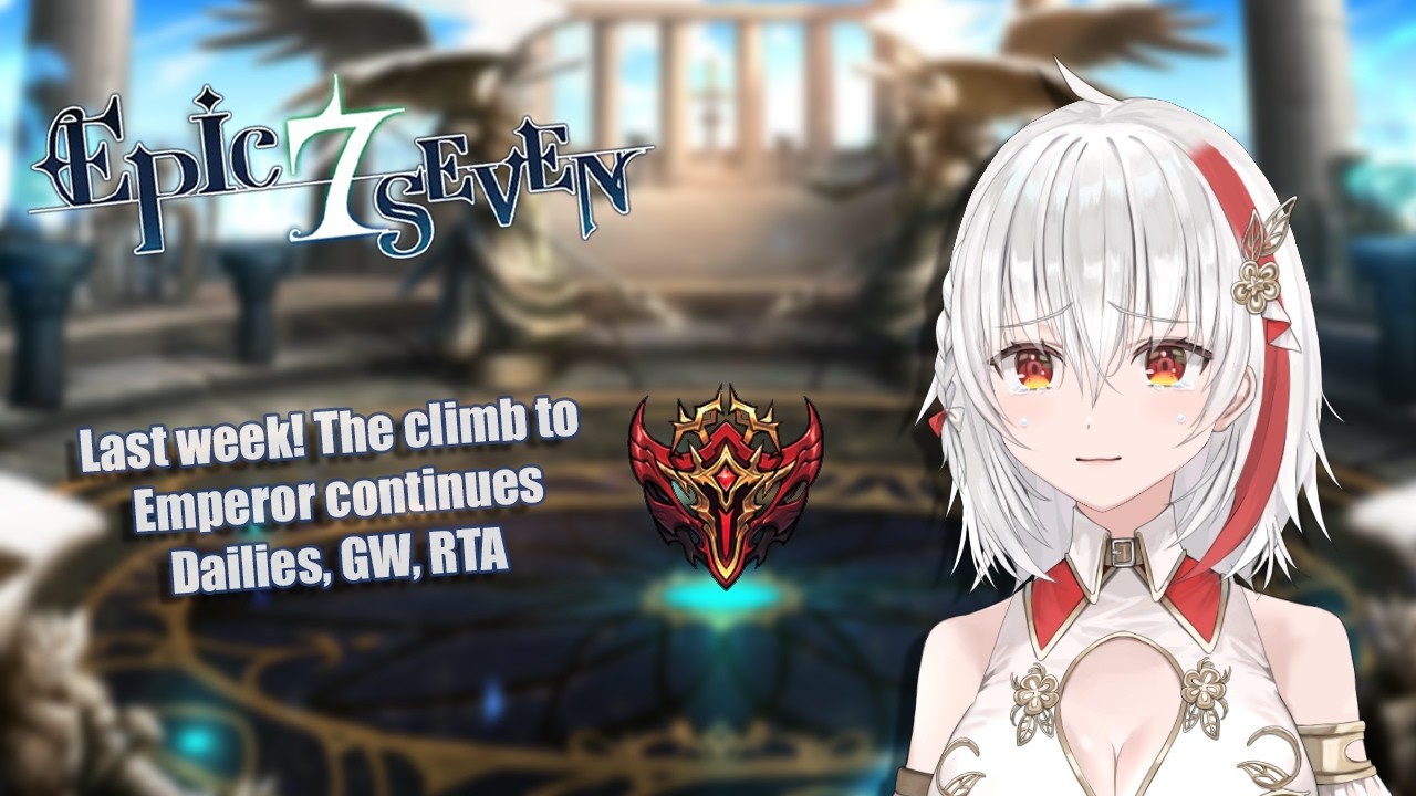 【EPIC SEVEN】Last week to climb for Emperor!