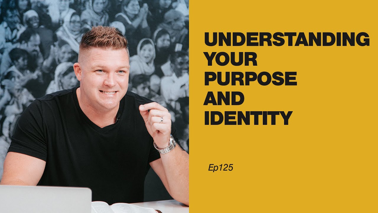 Understanding Your Purpose and Identity | Ep125