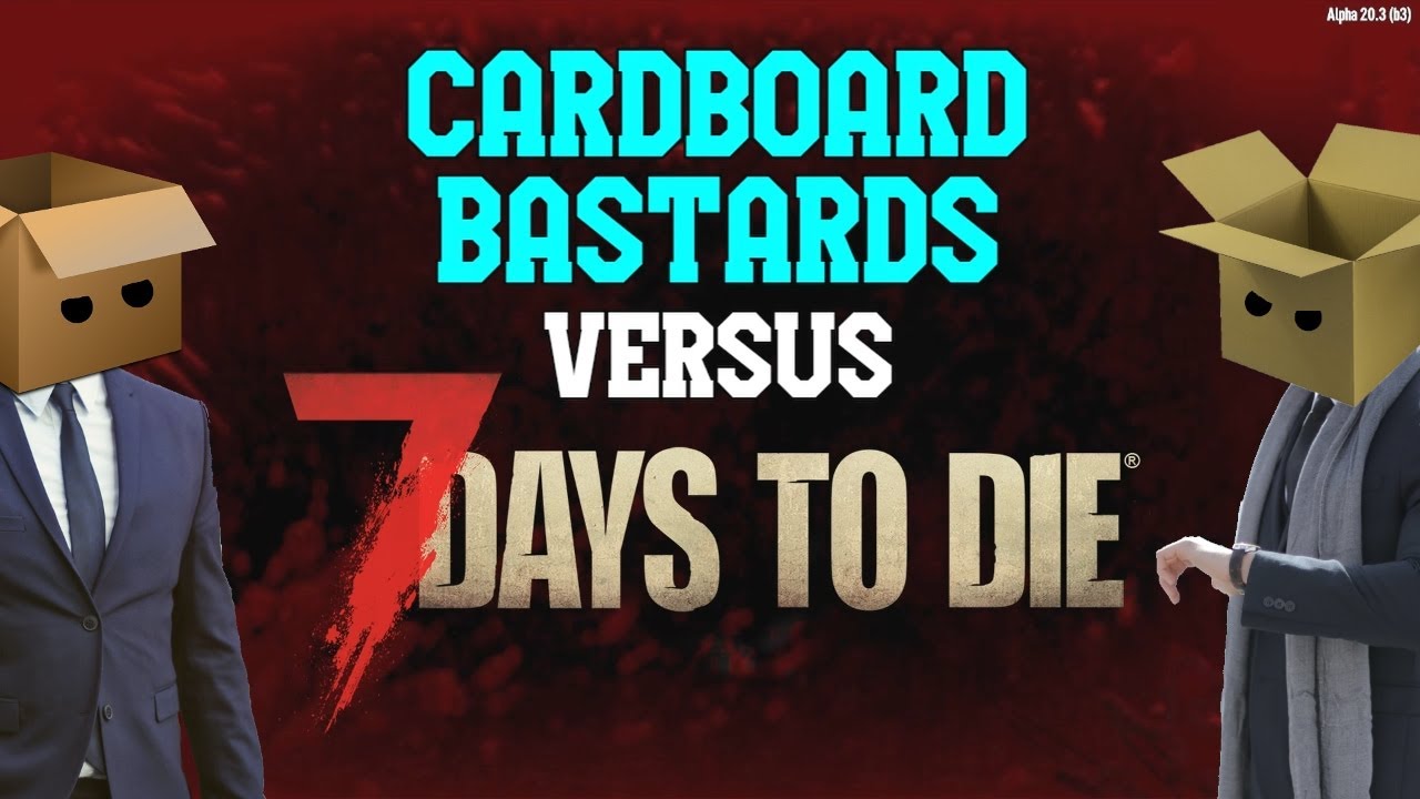 7 Days to Die - Cardboard Bastards Part 1