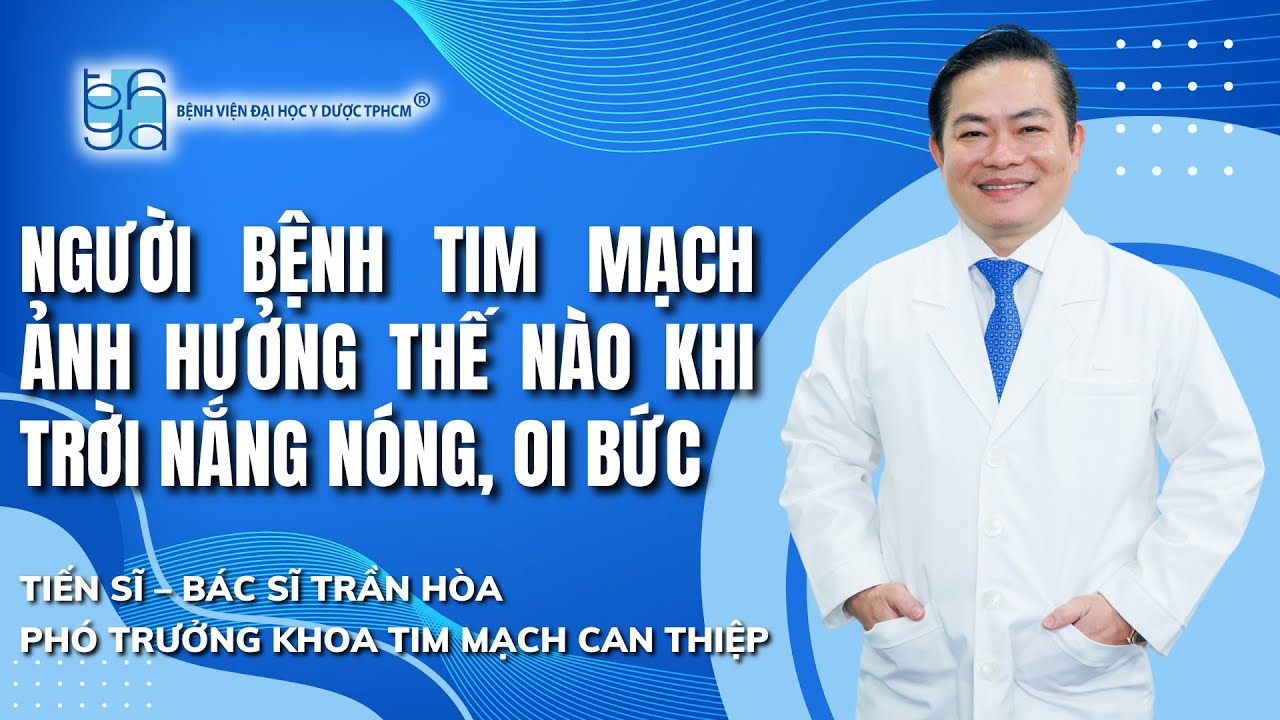 NGƯỜI BỆNH TIM MẠCH ẢNH HƯỞNG THẾ NÀO KHI TRỜI NẮNG NÓNG, OI BỨC
