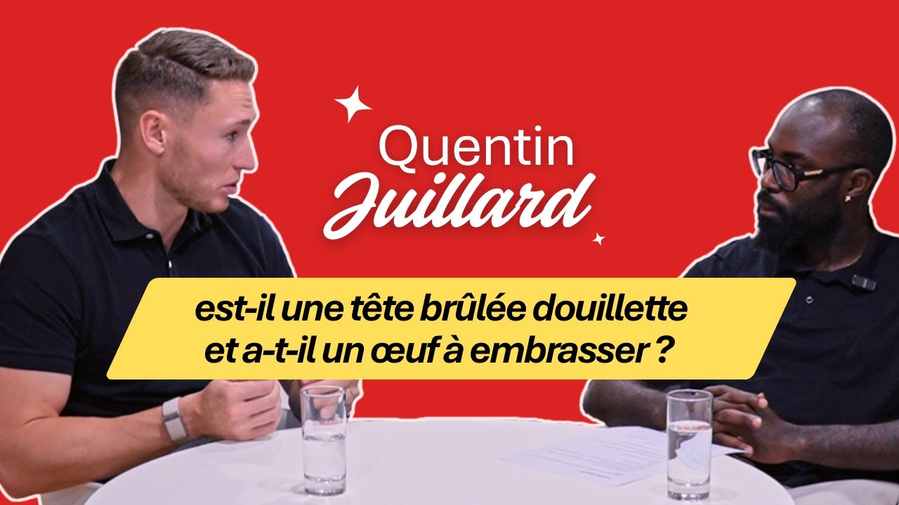 Quentin Juillard est-il une t&ecirc;te br&ucirc;l&eacute;e douillette et a-t-il un &oelig;uf &agrave; embrasser ?