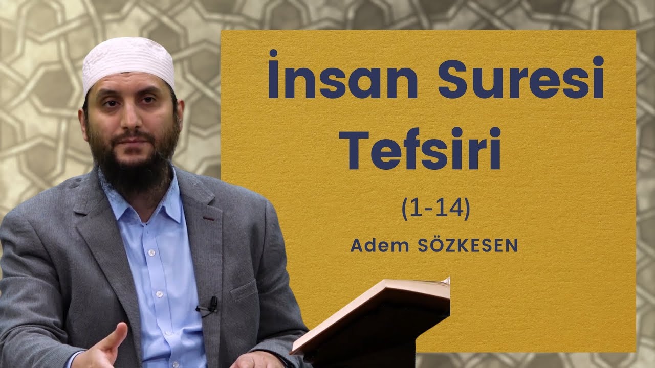 İnsan Suresi Tefsiri (1-14) | Adem Sözkesen