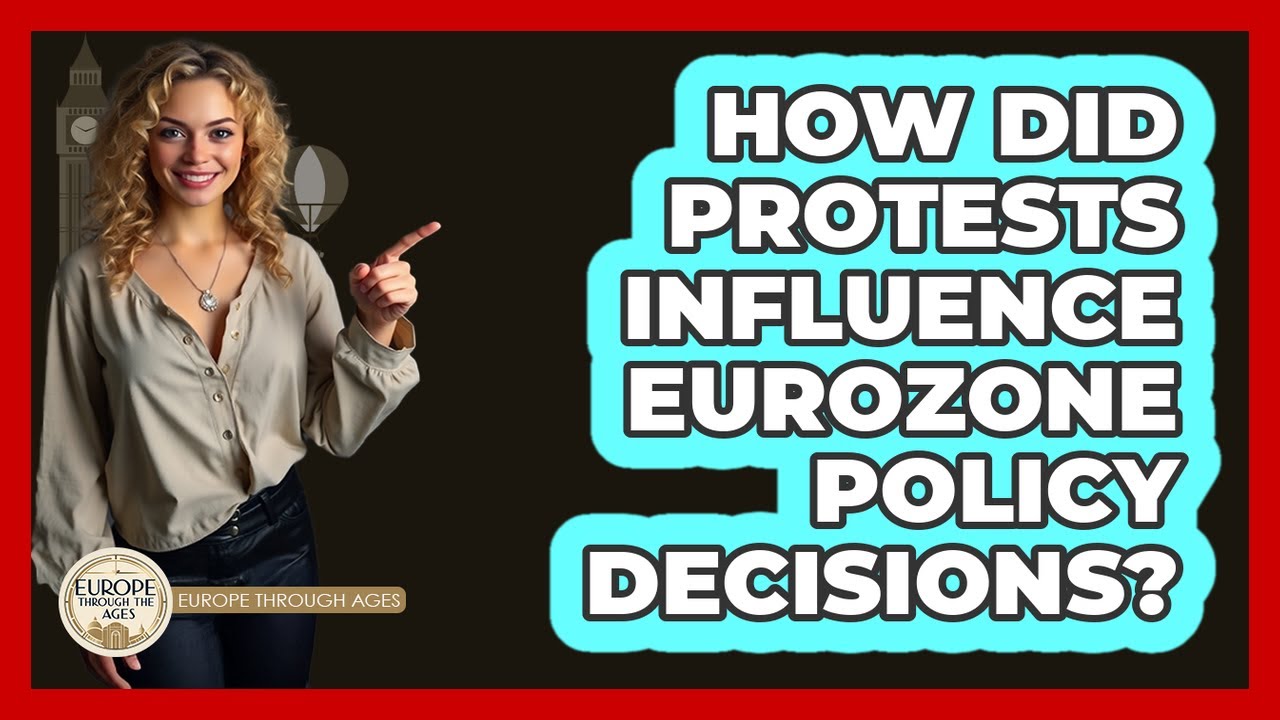 How Did Protests Influence Eurozone Policy Decisions? - Europe Through the Ages
