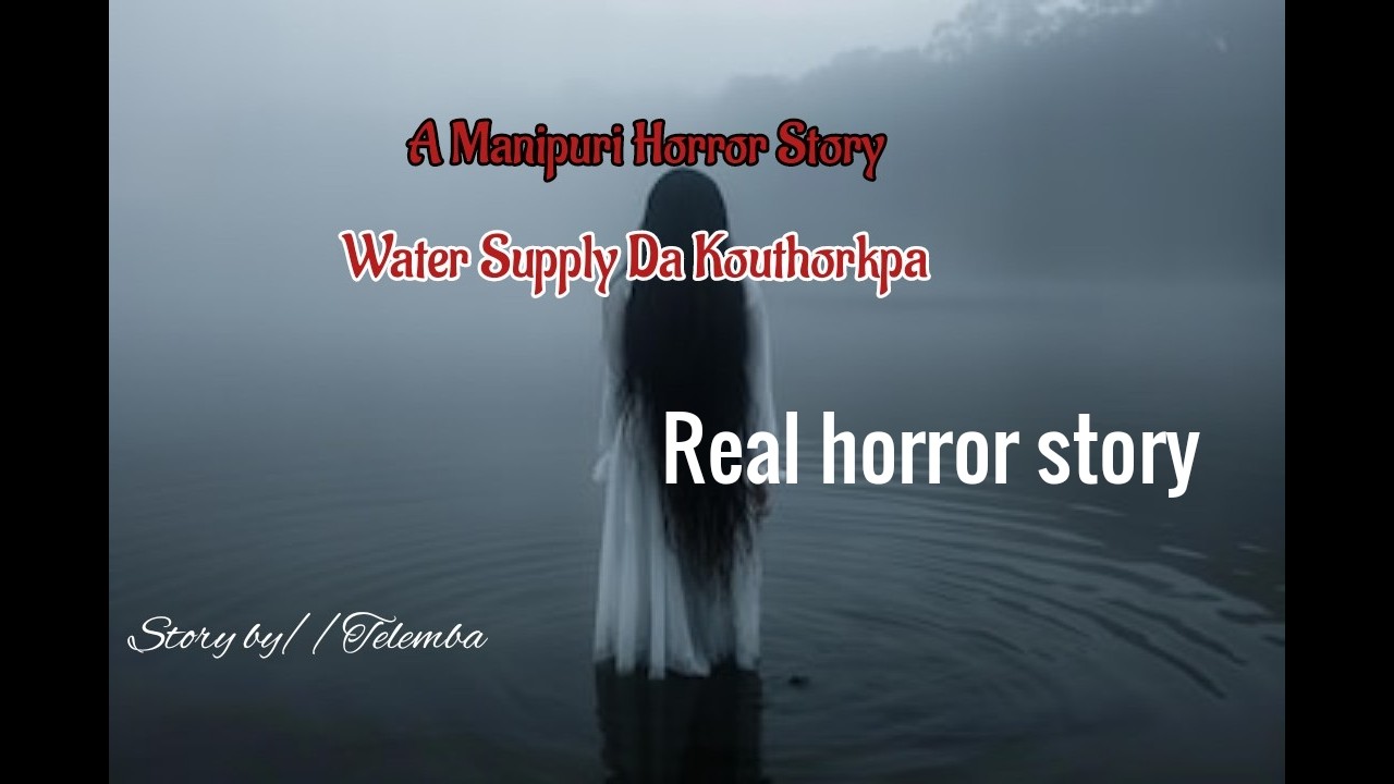 A Real Manipuri Horror Story//Water Supply Da Kouthorakpa//Asengba wari
