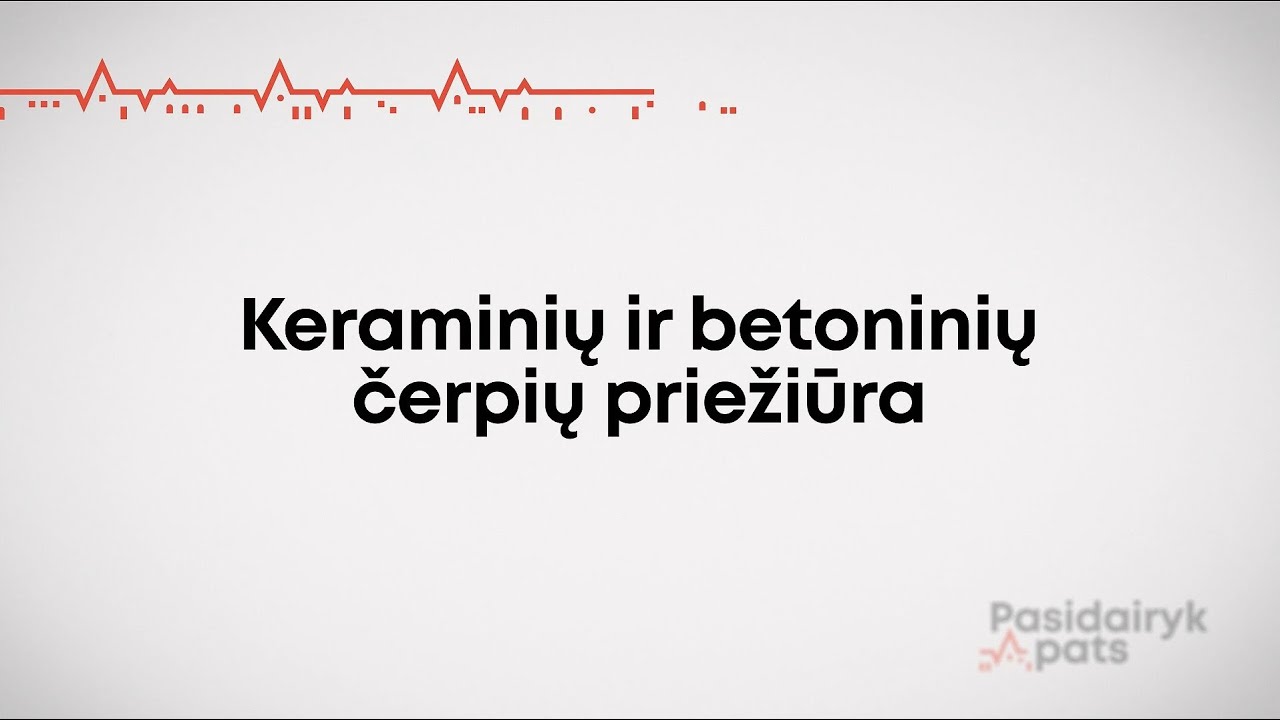 PASIDAIRYK PATS: keraminių ir betoninių čerpių priežiūra