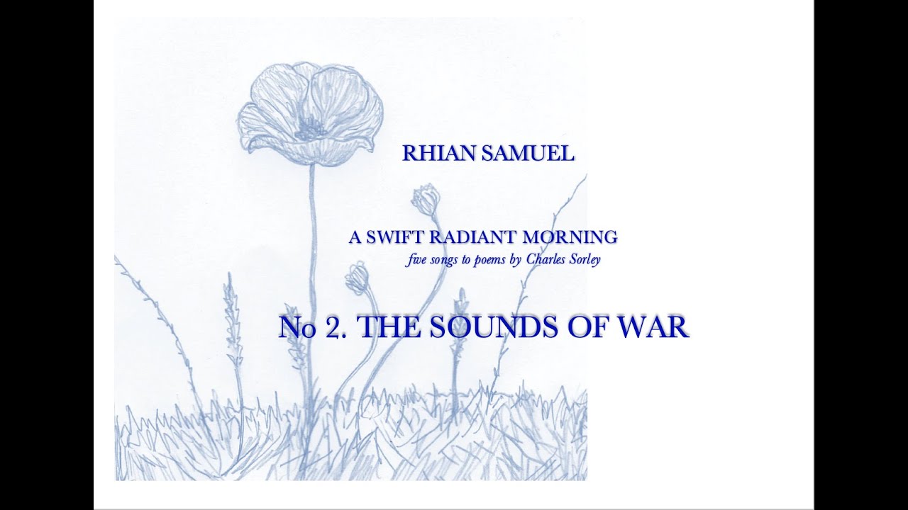 RHIAN SAMUEL. No 2, 'The Sounds of War', from 'A Swift Radiant Morning' (Charles Sorley).