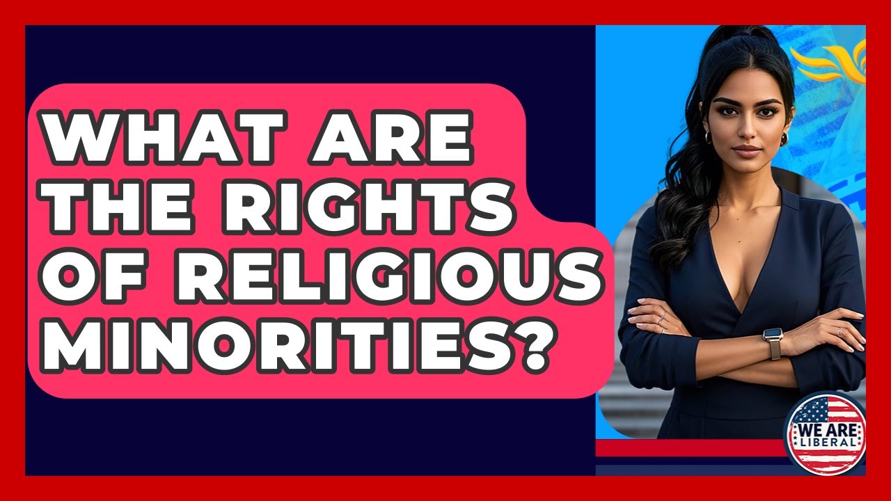 What Are The Rights Of Religious Minorities? - We Are Liberal