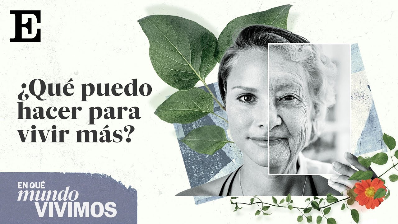 Longevidad: ¿Será posible no envejecer? | EN QUÉ MUNDO VIVIMOS - EL PAÍS