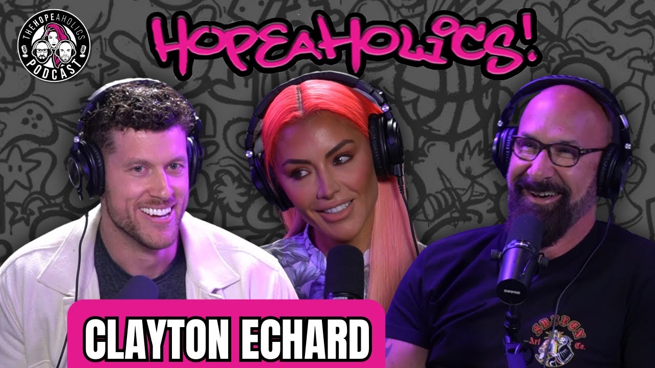 Clayton Echard: The Bachelor Speaks On Mental Health | The Hopeaholics Podcast #122