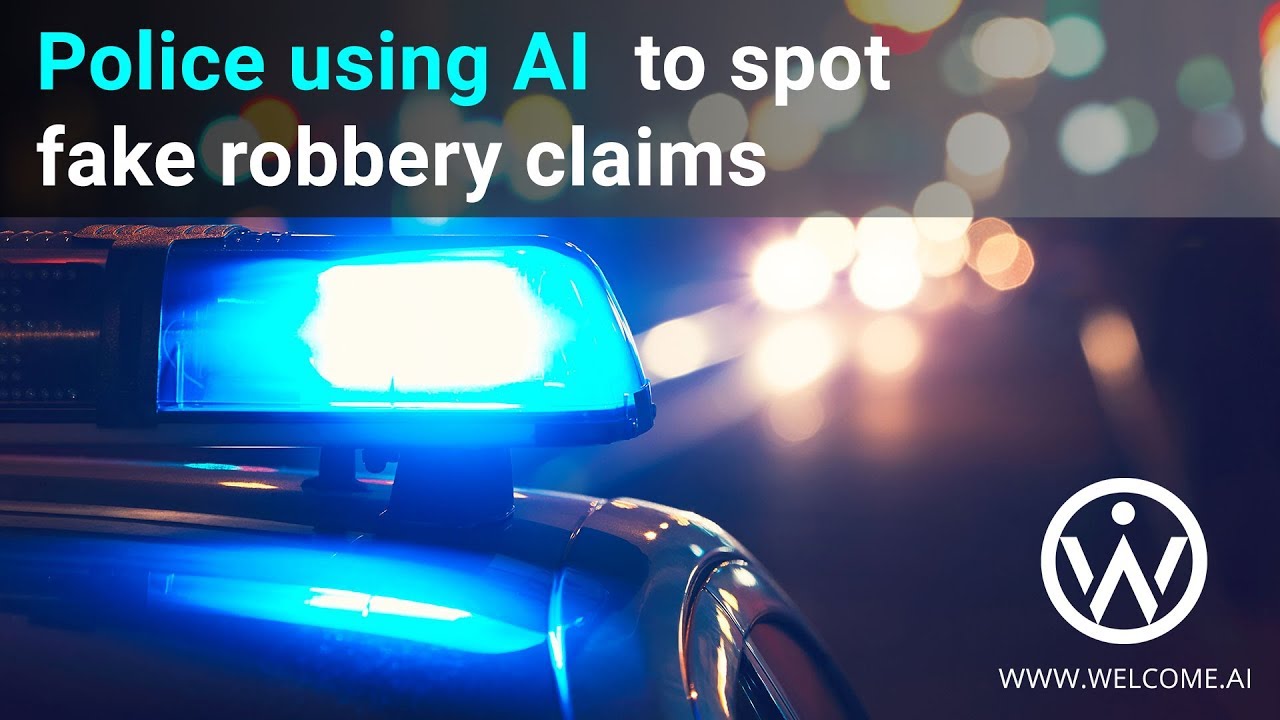 Police using AI  to spot fake robbery claims