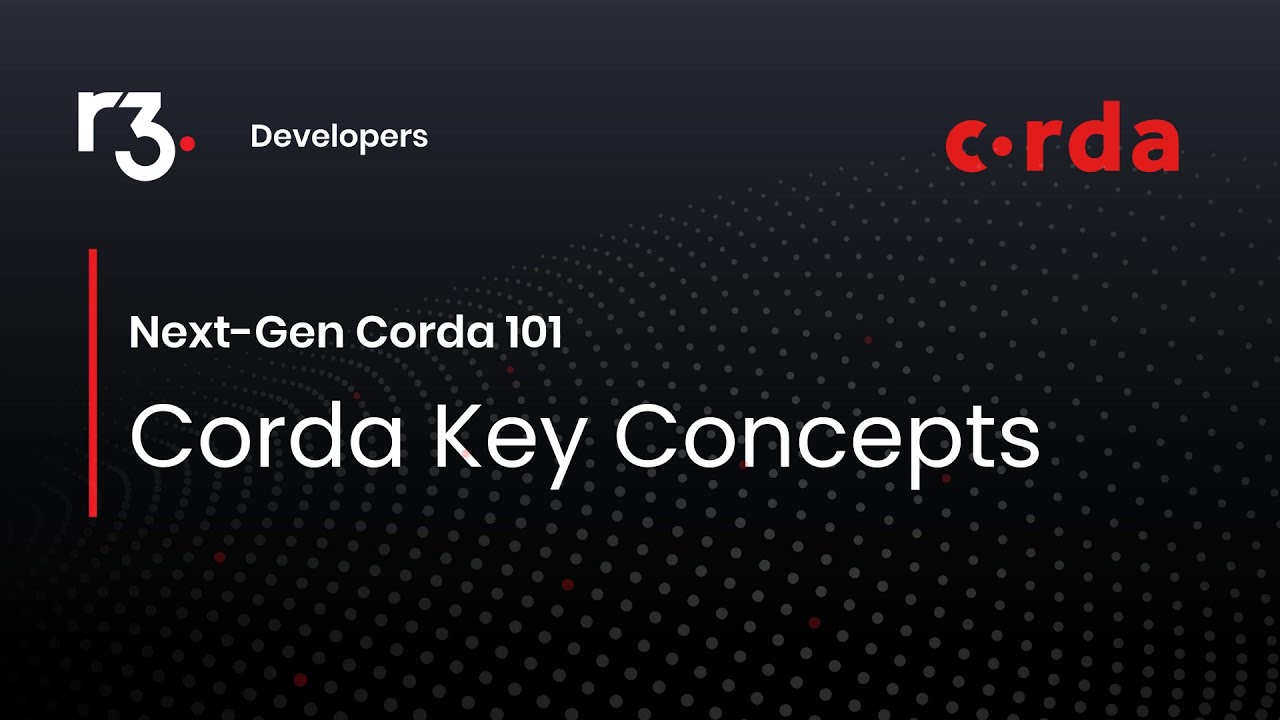 Next-Gen Corda 101 Part 1 - Corda Key Concepts
