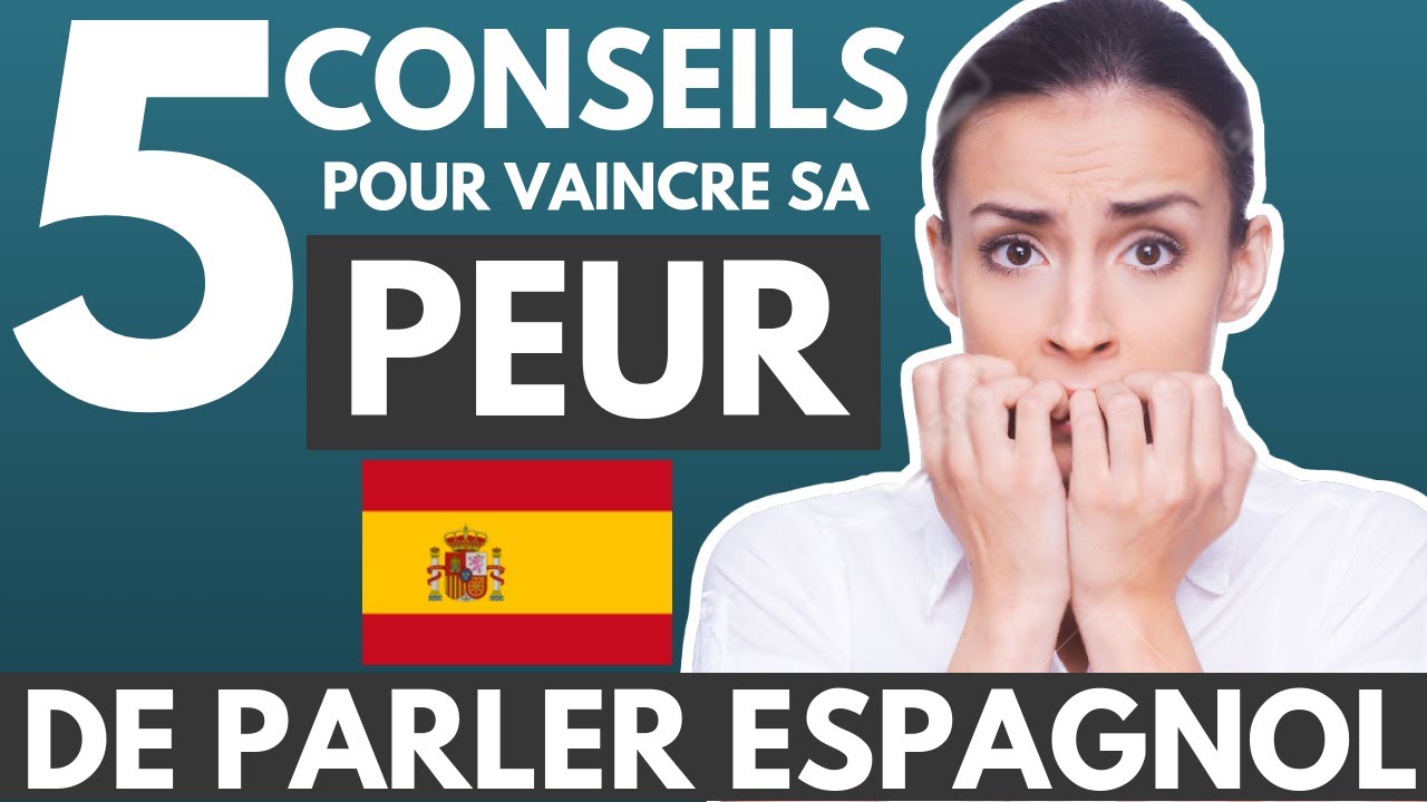 OSEZ PARLER ESPAGNOL : 5 Conseils pour Vaincre sa PEUR de PARLER ESPAGNOL 🇪🇸
