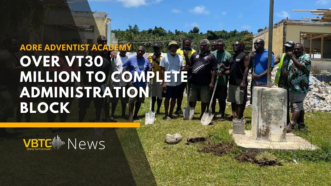 Over VT30 million needed to complete Aore Adventist academy administration block | VBTC News