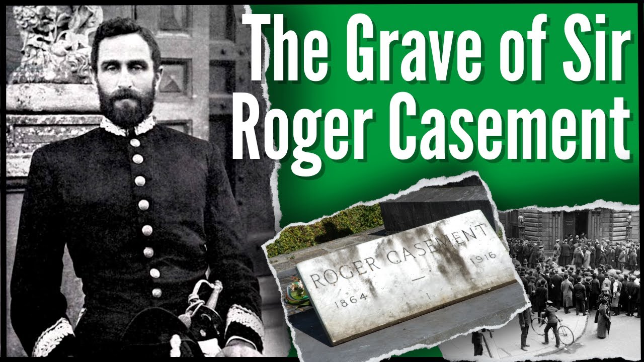 The Grave of Sir Roger Casement | From British Knighthood to Irish Rebel