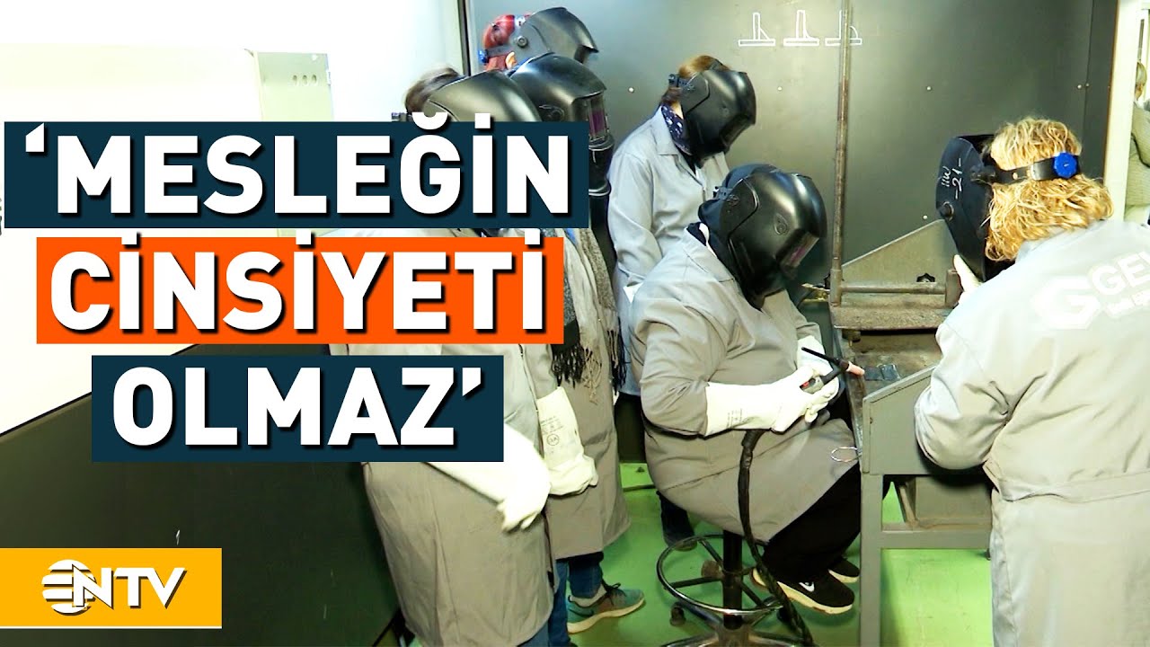Kadın Kaynakçılar Yetiştiriliyor! Mesleklerinin Yanına Yenisini Eklemek İçin Kursa Gidiyorlar | NTV