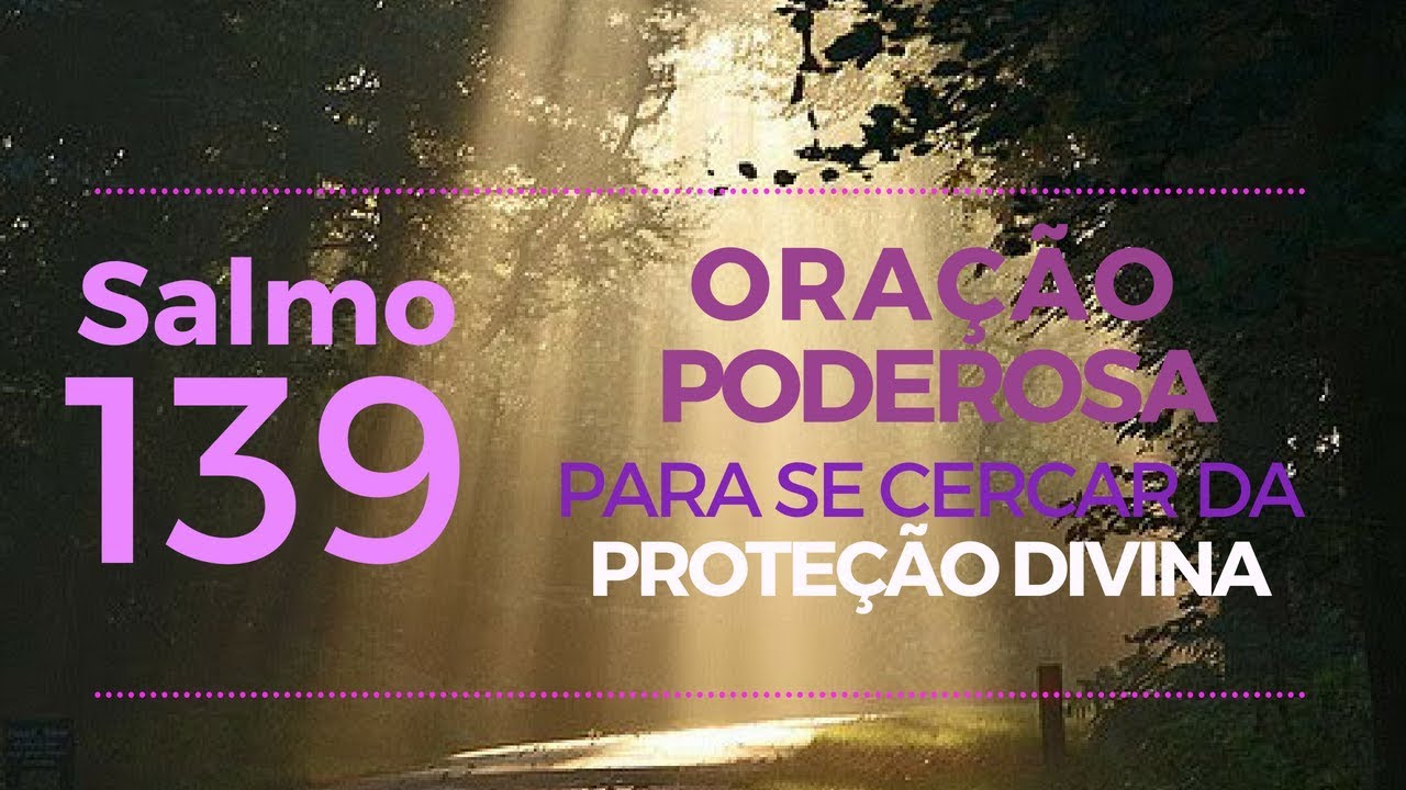 Salmo 139 - Ora&ccedil;&atilde;o poderosa para se cercar da Prote&ccedil;&atilde;o Divina