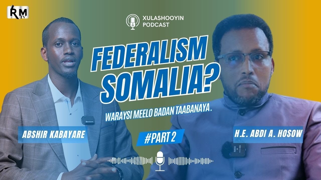Federalism ka Somalia tagtadii iyo taaganta | Qaybta labaad | Waraysi Wasiir Hosow