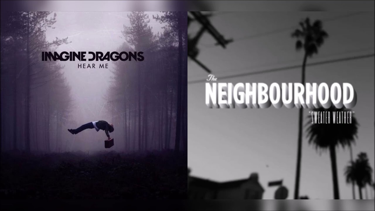 Hear Me in Sweater Weather (mashup) - Imagine Dragons + The Neighbourhood