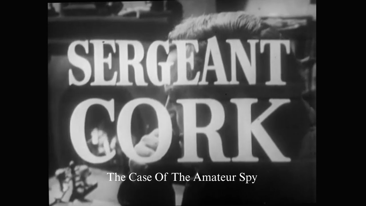 Sergeant Cork (1963 TV Series) S03E04 “The Case Of The Amateur Spy”