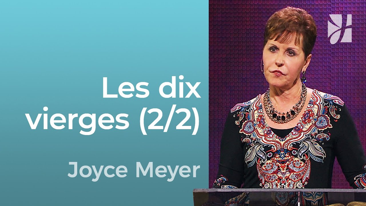 Les dix vierges (2/2) - Parabole de Jésus : Les dix vierges (2/2) - Joyce Meyer - Grandir avec Dieu