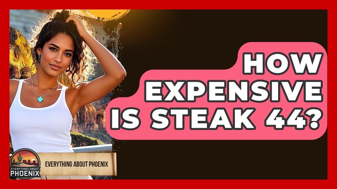 How Expensive Is Steak 44? - Everything About Phoenix