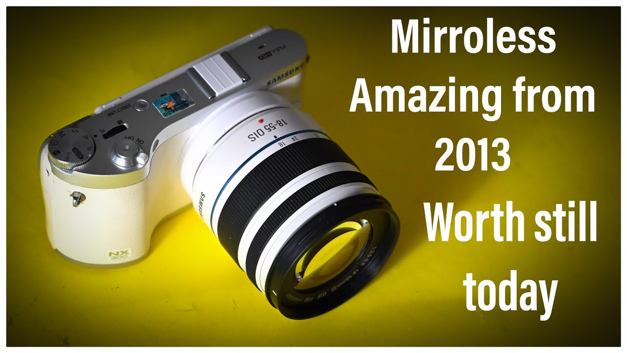 Samsung NX300 &mdash; беззеркальная камера 2013 года, которую стоит превзойти сегодня!