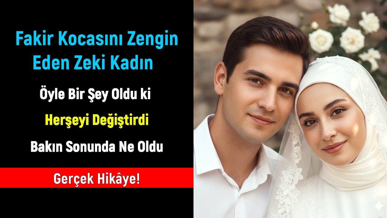 Fakir Kocasını Zengin Eden Zeki Kadın! Fakirlik Evliliğe Engel Mi? Gerçek Hayattan İbretlik Hikâye