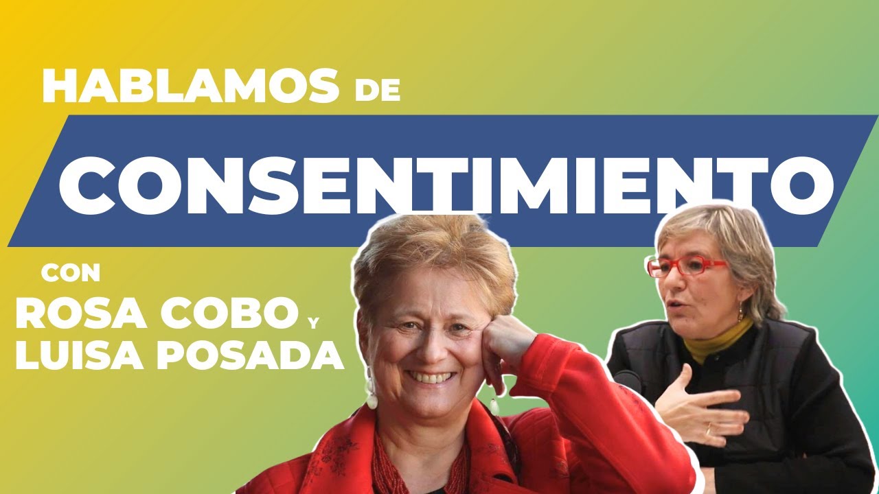 HABLEMOS DE: Consentimiento (con Rosa Cobo y Luisa Posada)