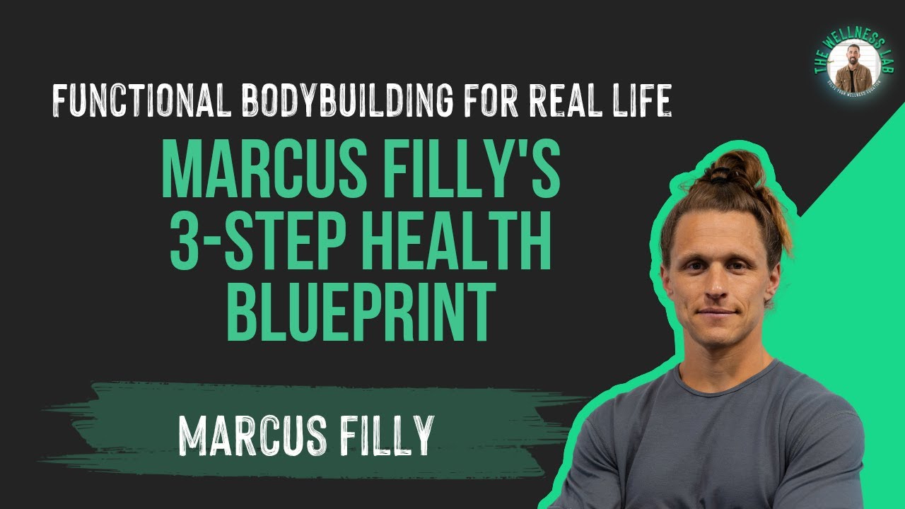 Functional Bodybuilding for Real Life: Marcus Filly’s 3-Step Health Blueprint
