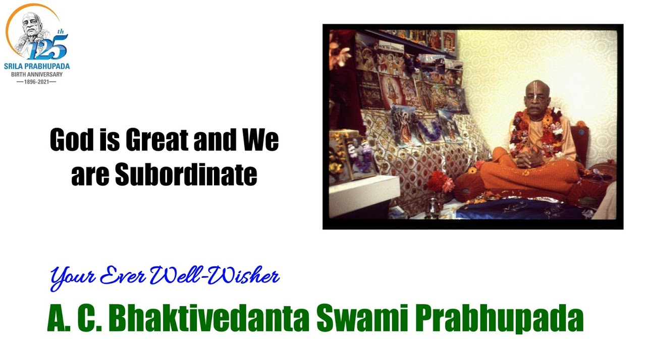 God is Great and We are Subordinate - A. C. Bhaktivedanta Swami Prabhupada
