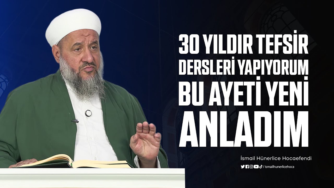 30 Yıldır Tefsir Dersleri Yapıyorum Bu Ayeti Yeni Anladım! - İsmail Hünerlice Hocaefendi
