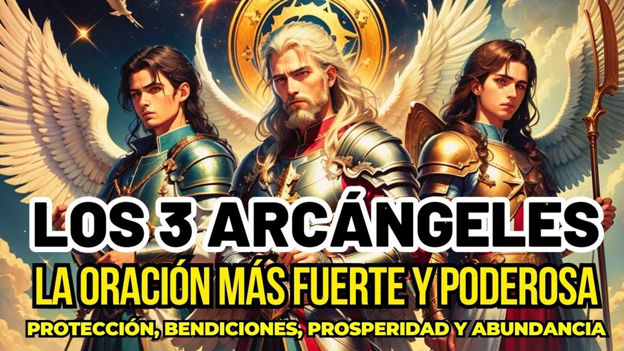 LA ORACIÓN A LOS 3 ARCÁNGELES MÁS PODEROSA Y FUERTE: SAN MIGUEL, SAN RAFAEL Y SAN GABRIEL