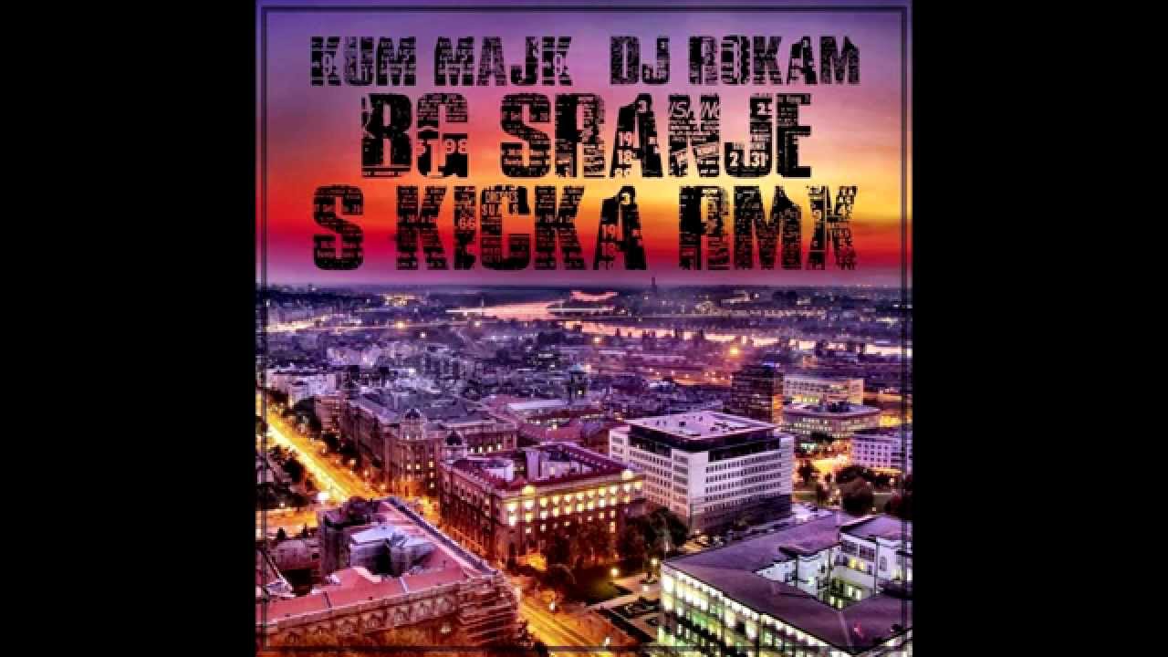 Kum Majk - BG Sranje (S-Kicka RMX) Ft. DJ Rokam