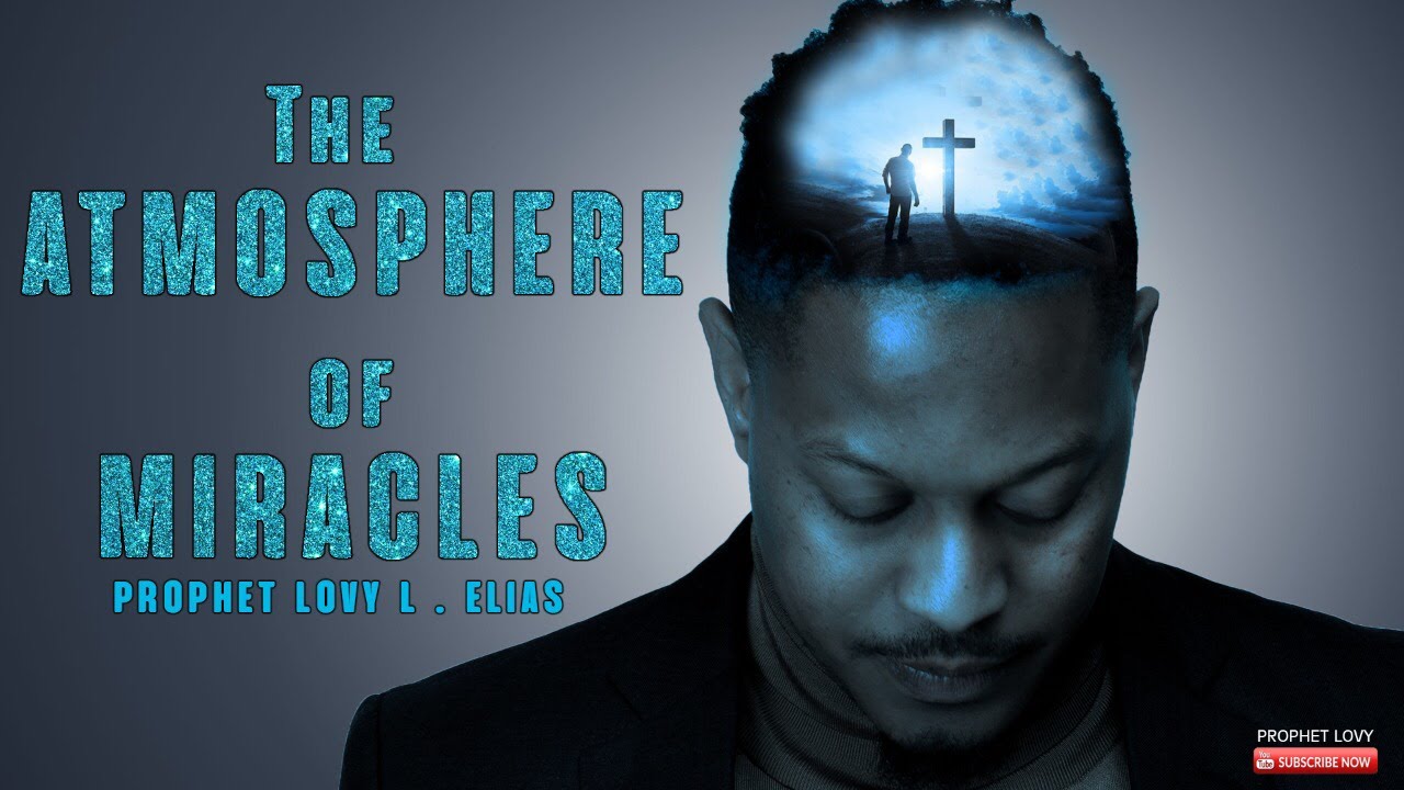 THE ATMOSPHERE OF MIRACLES | by Prophet Lovy L. Elias